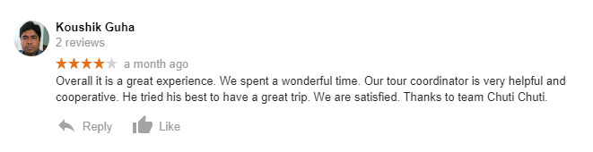 Overall it is a great experience. We spent a wonderful time. Our tour coordinator is very helpful and cooperative. He tried his best to have a great trip. We are satisfied. Thanks to team Chuti Chuti.